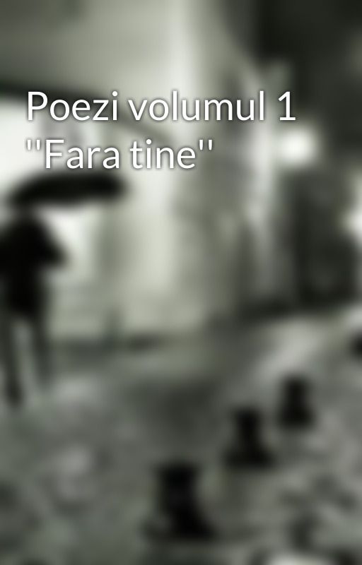 Poezi volumul 1 ''Fara tine'' by claus12