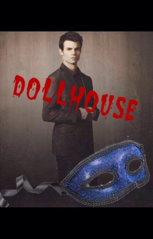 Dollhouse {Elijah Mikaelson Story} by Gilliess