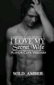 I LOVE MY SECRET WIFE(Completed) by Wild_Amber