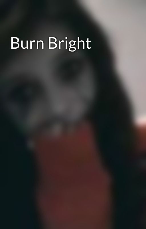 Burn Bright by BethanEvilCookieWiltshire