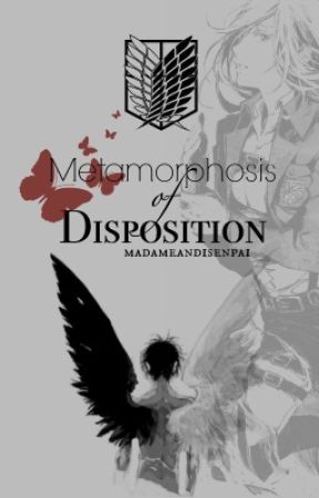 Metamorphosis of Disposition【AoT/SnK Fan-Fiction】 by MadameAndiSenpai