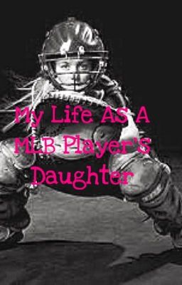 My Life As A MLB Player's Daughter {Completed} cover