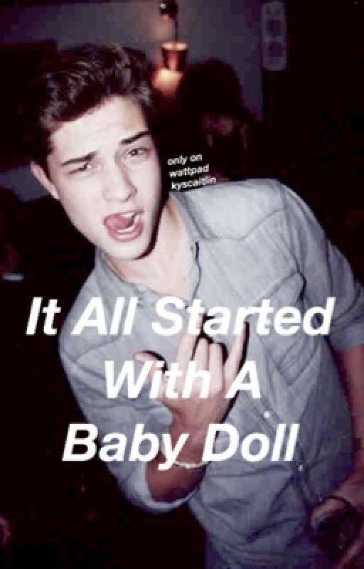 It All Started With A Baby Doll (COMPLETED) by honeyheaddarcy