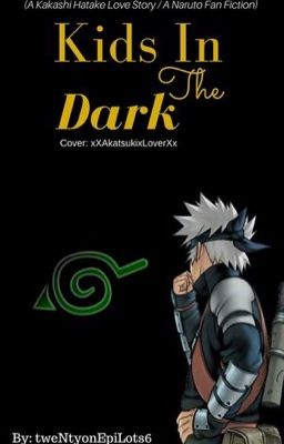 Kids In The Dark (A Kakashi Love Story) (1st Place in NWA Kakashi 2015) cover