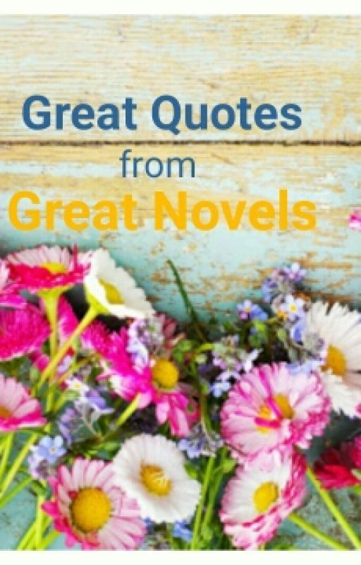 Great Quotes From Great Novels by tornbetweennolovers