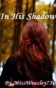 In His Shadow (A Harry Potter Fan Fiction) by twinklingnebula