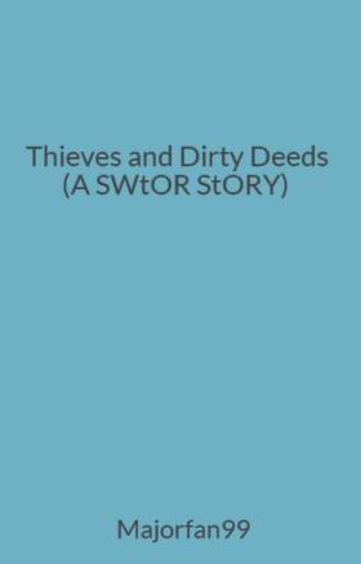 Thieves and Dirty Deeds (A SWtOR StORY) by Majorfan99