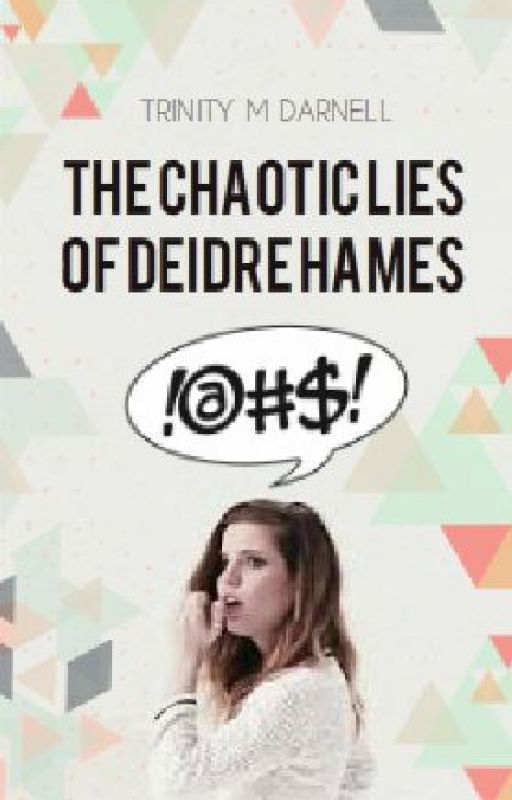 The Chaotic Lies of Deidre Hames (#BreakStereotypes) by Trinity_Mystique