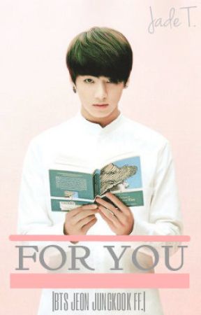 FOR YOU |BTS Jeon Jungkook FF.| by Exo-rdinary17