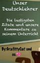 Unser Deutschlehrer-Zitate und unsere Unterrichtskommentare by GrafittyCat