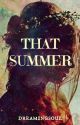 That Summer (Completed) by dreamingsoul