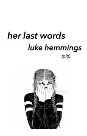 her last words ; lrh [ old ] by 5sos_story