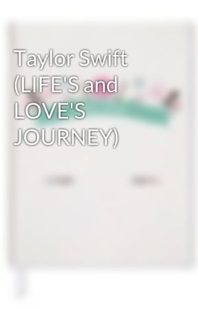 Taylor Swift (LIFE'S and LOVE'S JOURNEY) by deardiary__