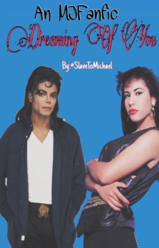 Dreaming Of You (An MJ & Selena Fanfic by SlaveToMichael