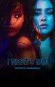 I Want U Bad (A Camren Fanfic) by LauserCabello