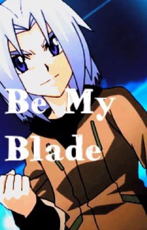 Be My Blade: A Beyblade Fanfic by anotherdreamauthor