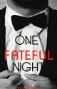 One Fateful Night(Completed) by MeganRogers1