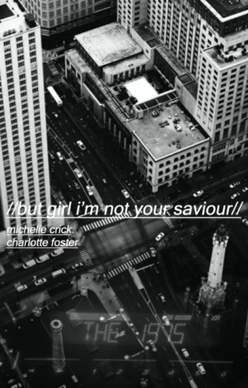 //But Girl I'm not your Saviour// A Matty Healy Fanfiction by MichelleCrick