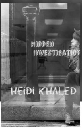 Hidden Investigations (#Wattys2015) by heidi_khaled