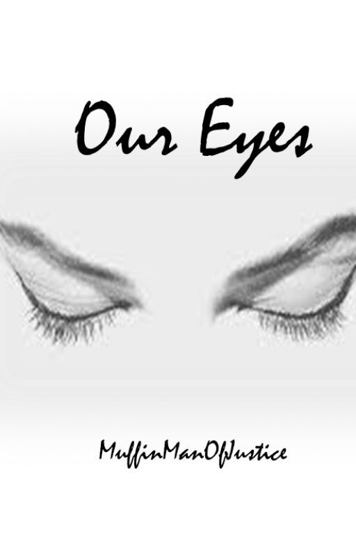 Our Eyes by MuffinManofJustice