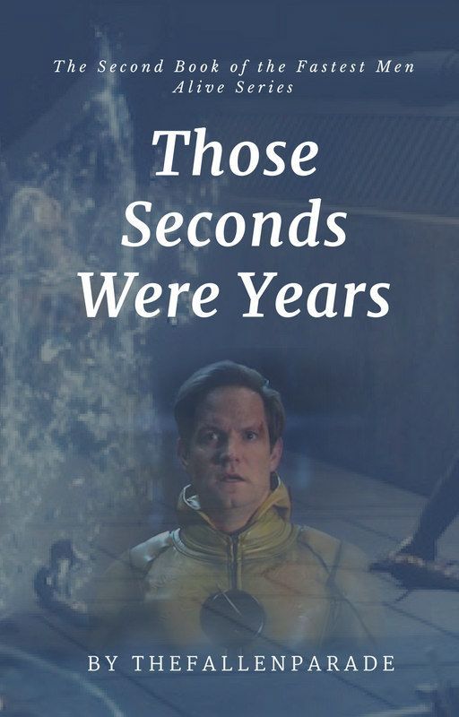 Those Seconds Were Years (Sequel to Fastest Men Alive) by thefallenparade