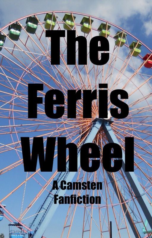 The Ferris Wheel (Camsten, Complete) by YouHaveNoFilterDoYou