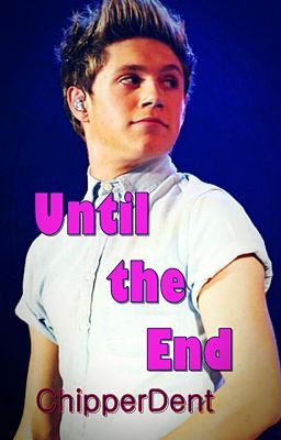 Until the End (One Direction Fan Fiction) *COMPLETE* cover