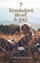 7 Reminders About a Guy by LittleAdventurerrr