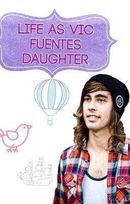 Life as Vic Fuentes Daughter. cover