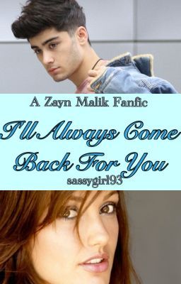 I'll Always Come Back For You! (Zayn Malik Story) {COMPLETED} cover