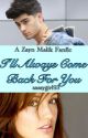 I'll Always Come Back For You! (Zayn Malik Story) {COMPLETED} by sassygirl93