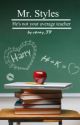 Mr. Styles ( Harry Styles fanfiction; teacher/student ) by vaney_39