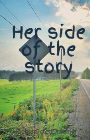 Her side of the story by UnobstructedDreamer