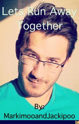 Let's Run away together (Markiplier X Reader) cover