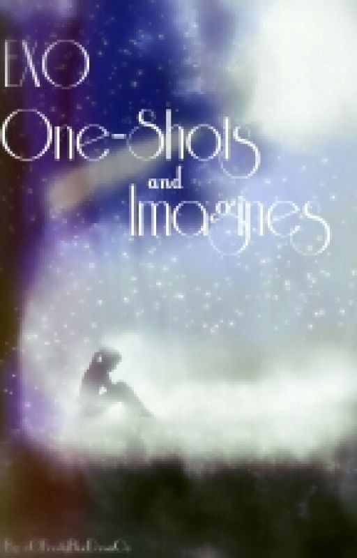 EXO One-Shots, Short Stories, and Imagines (Open For Requests!) by oOFrostyBlueDawnOo