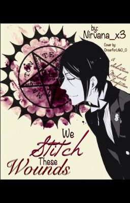 We Stitch These Wounds (A Black Butler *Sebastian* FanFiction) cover