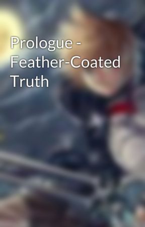 Prologue - Feather-Coated Truth by XXshadowXcroweXX