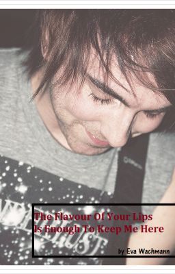 The flavour of your lips is enough to keep me here (Alex Gaskarth Fanfiction) cover