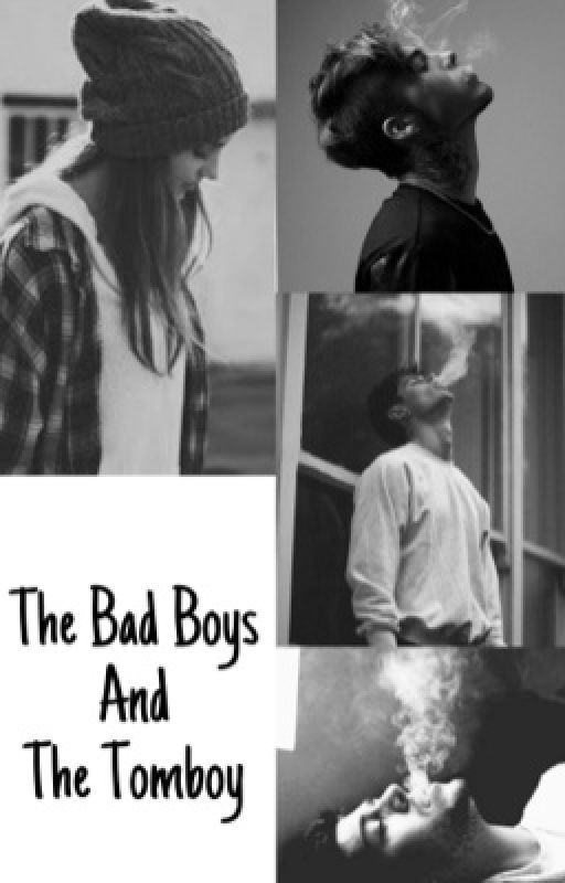 The Bad Boys and The Tomboy (COMPLETED) by Katyrules