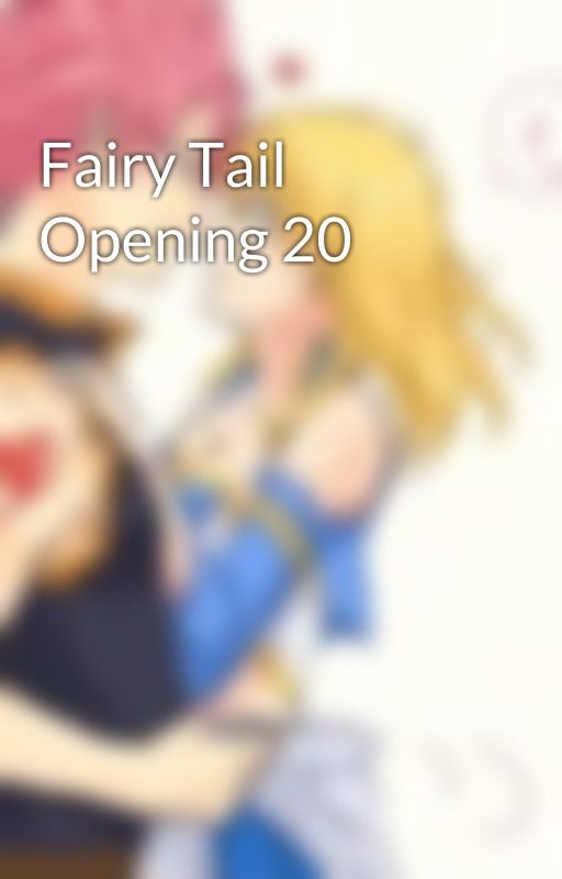 Fairy Tail Opening 20 by MostlyNalu