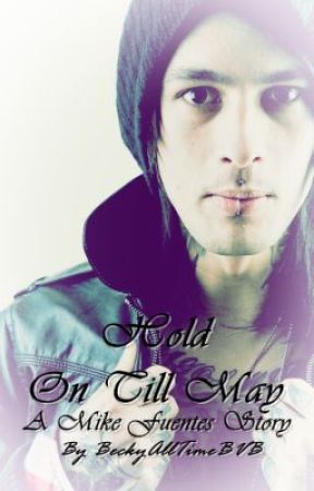 Hold On Till May (A Mike Fuentes Story) by Kings_And_Queensxo