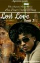 Lost Love [Book 3] (Not Edited) by iamshymcguire