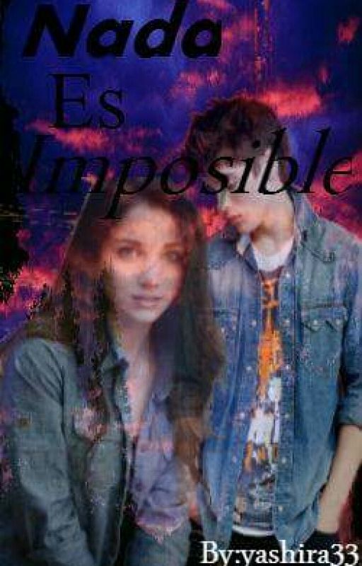 Nada Es Imposible (PAUSADA) by yashira33