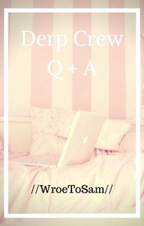 Q&A: Derp Crew Edition! by RylandWrites