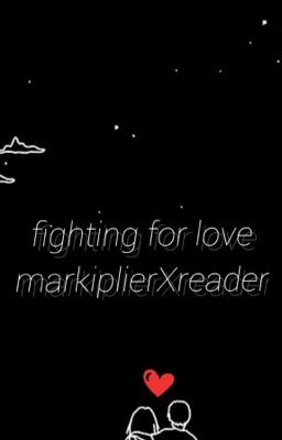 Fighting For Love (A MarkiplierxReader fanfiction) cover