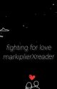 Fighting For Love (A MarkiplierxReader fanfiction) by redacted5252