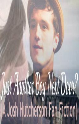 Just Another Boy Next Door? (A Josh Hutcherson Fan Fiction) cover