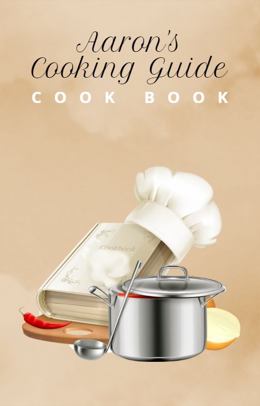 Aaron's Cooking Guide | "Cook Book" by AaronStringfellow