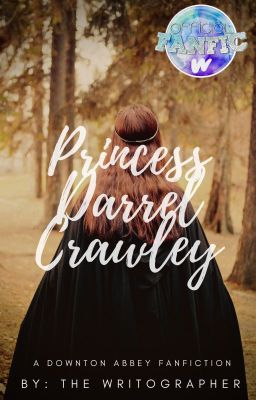 Princess Darrel Crawley | A Downton Abbey Fanfiction cover