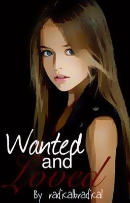 Wanted and Loved [ COMPLETED ] cover